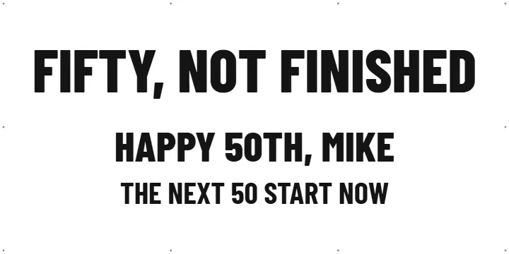 Not Finished at Fifty: Custom Vinyl Banner example, 6 x 3 ft