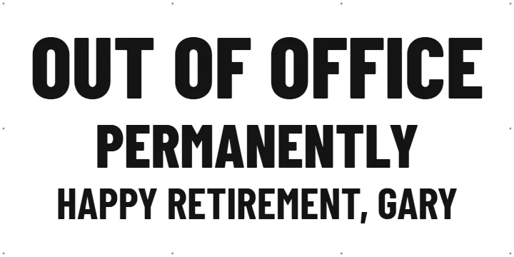 Out of office, permanently: Custom Vinyl Banner example, 6 x 3 ft